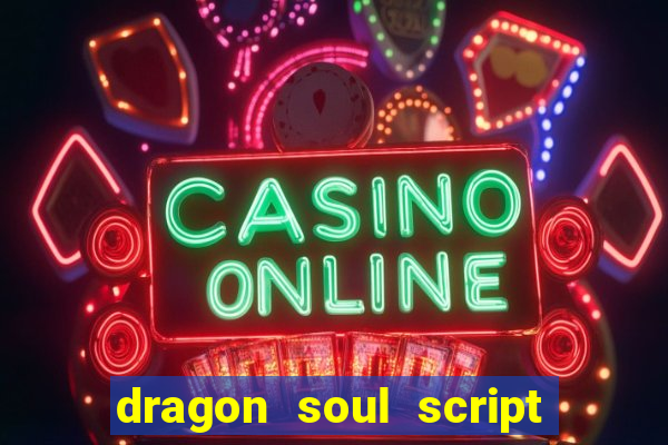 dragon soul script no key