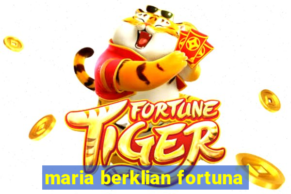 maria berklian fortuna
