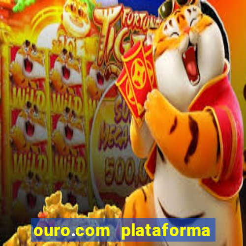 ouro.com plataforma de jogos