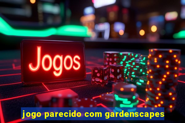 jogo parecido com gardenscapes