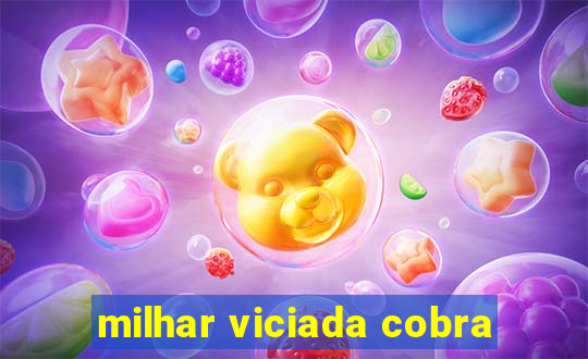 milhar viciada cobra