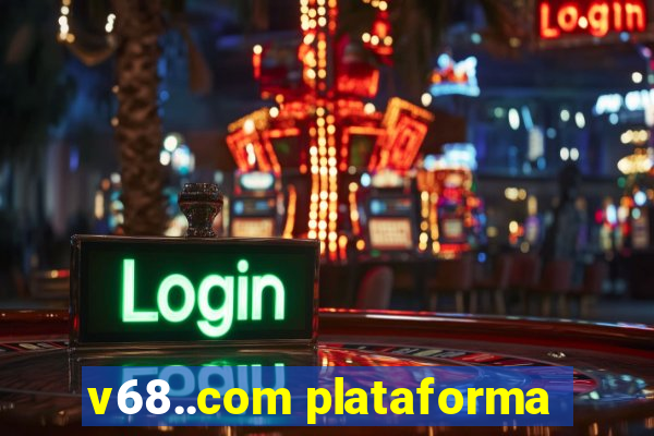 v68..com plataforma
