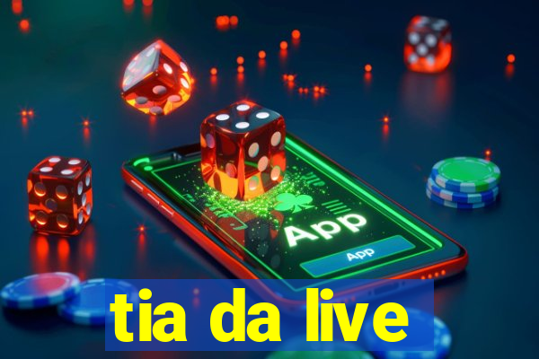 tia da live