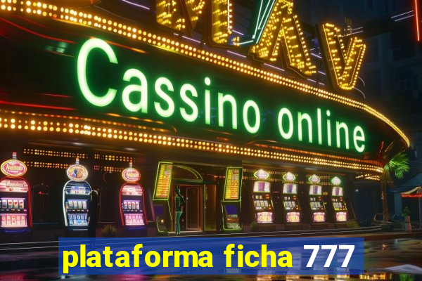 plataforma ficha 777