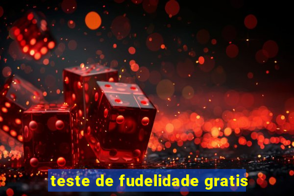 teste de fudelidade gratis