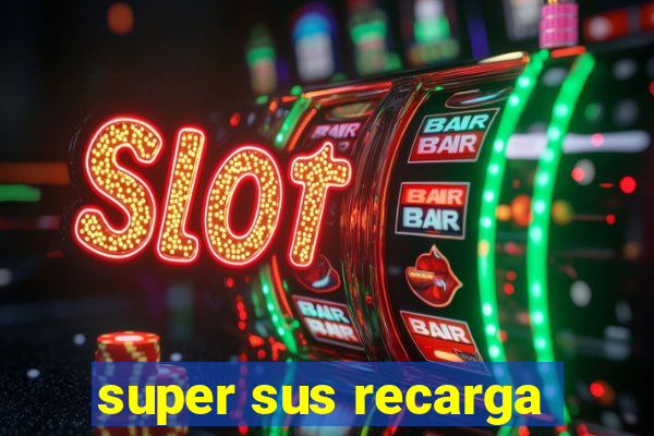 super sus recarga