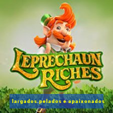largados.pelados e apaixonados