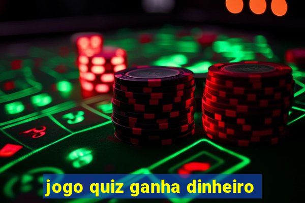 jogo quiz ganha dinheiro
