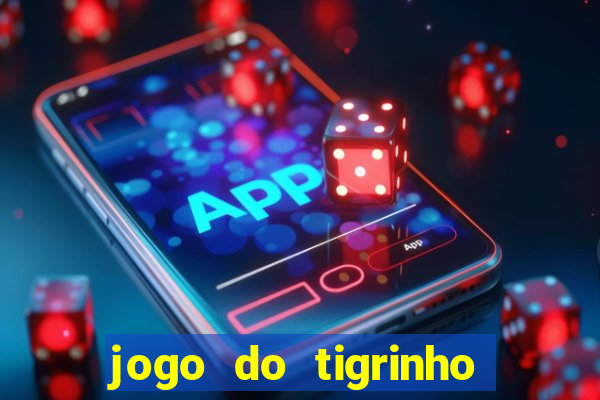 jogo do tigrinho que da bonus no cadastro