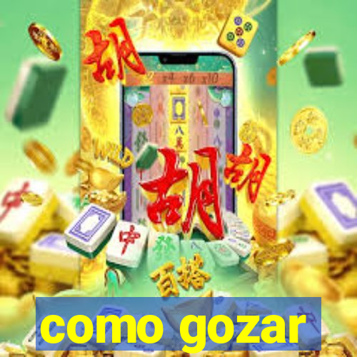 como gozar