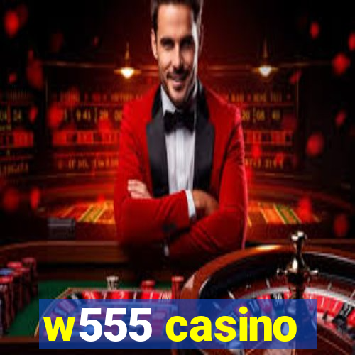 w555 casino