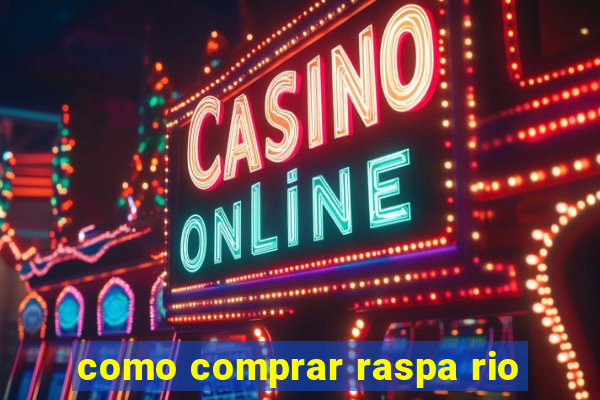 como comprar raspa rio