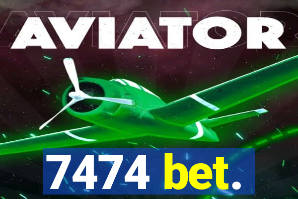 7474 bet.