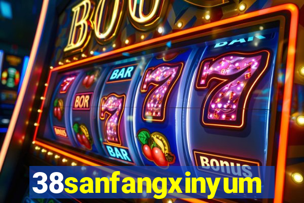 38sanfangxinyuming.com