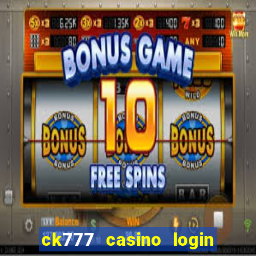 ck777 casino login register mobile