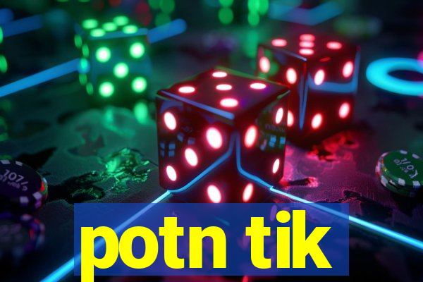 potn tik