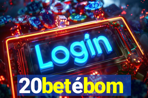20betébom