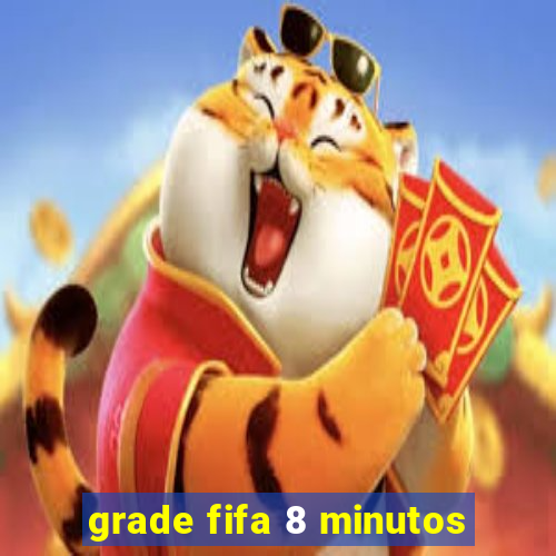 grade fifa 8 minutos
