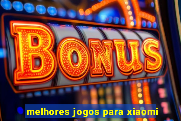 melhores jogos para xiaomi