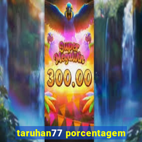 taruhan77 porcentagem