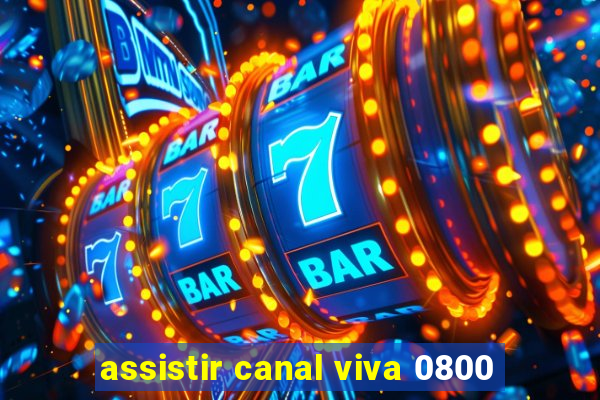 assistir canal viva 0800