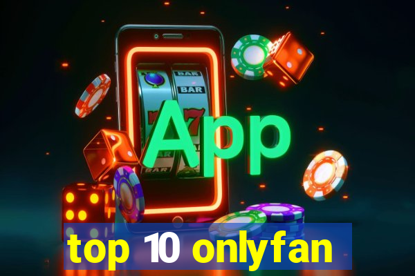 top 10 onlyfan