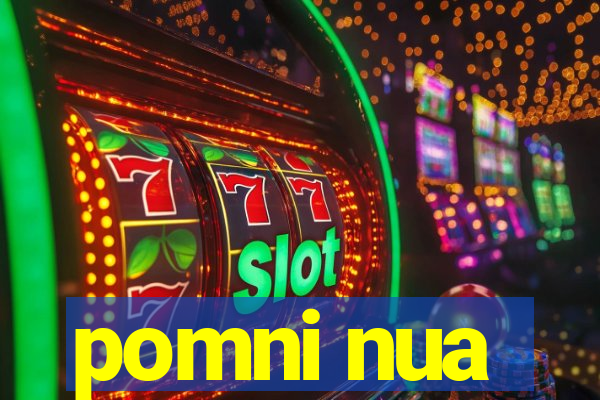 pomni nua