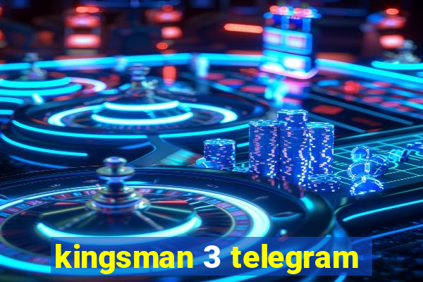 kingsman 3 telegram