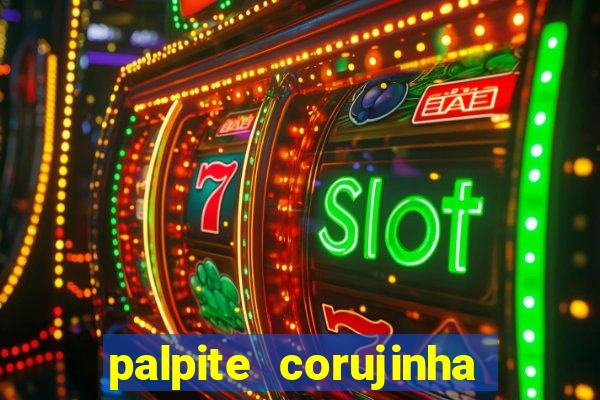 palpite corujinha de hoje