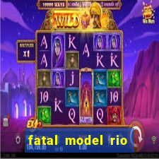 fatal model rio claro s o paulo