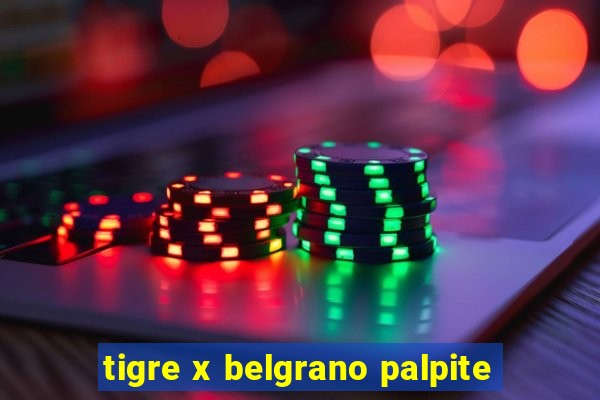 tigre x belgrano palpite