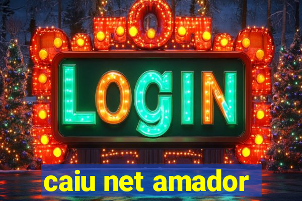 caiu net amador