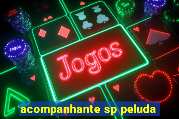 acompanhante sp peluda
