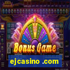 ejcasino .com