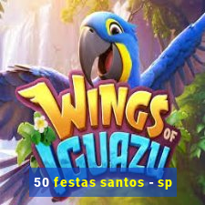 50 festas santos - sp
