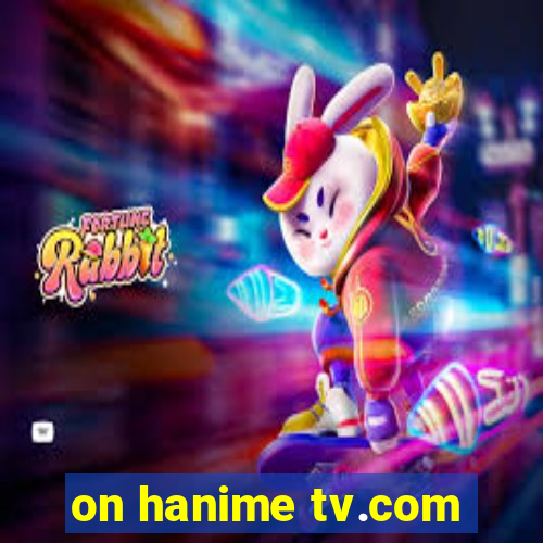 on hanime tv.com