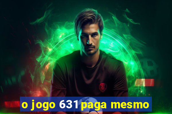 o jogo 631 paga mesmo