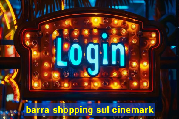 barra shopping sul cinemark