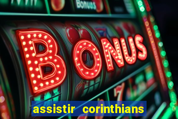 assistir corinthians ao vivo multicanais