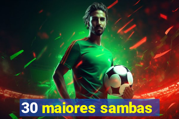 30 maiores sambas