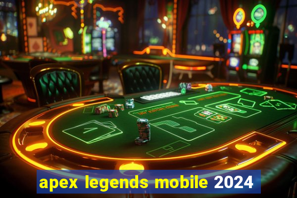 apex legends mobile 2024