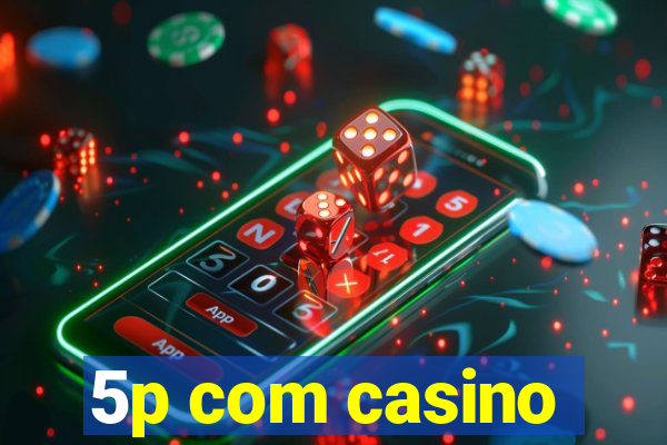 5p com casino