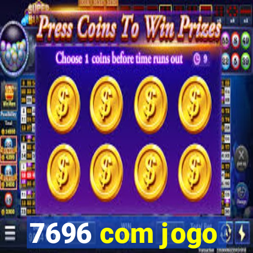7696 com jogo