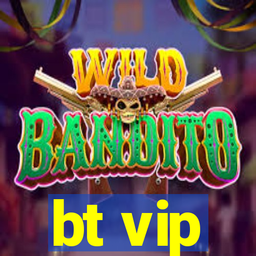 bt vip