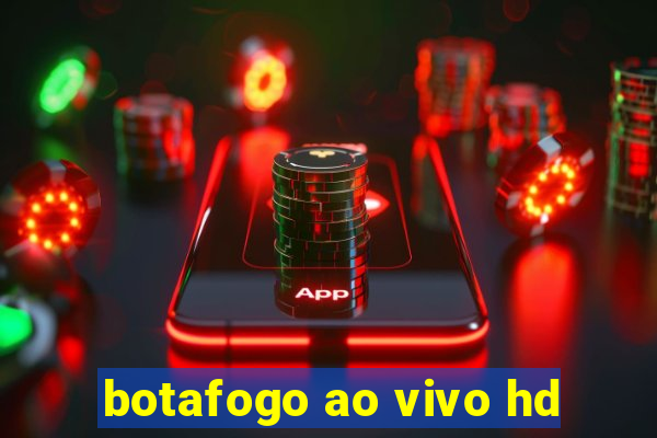 botafogo ao vivo hd