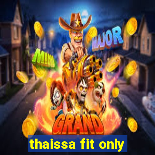 thaissa fit only