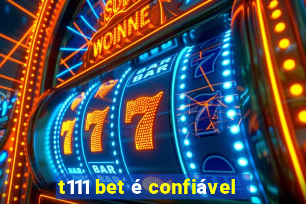 t111 bet é confiável
