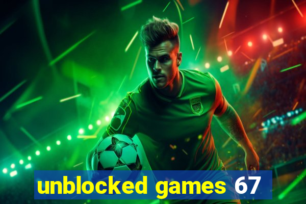 unblocked games 67