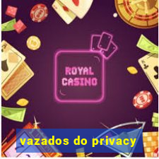 vazados do privacy