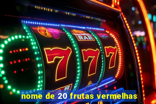nome de 20 frutas vermelhas